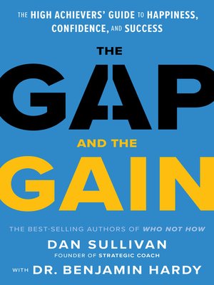 cover image of The Gap and the Gain: the High Achievers' Guide to Happiness, Confidence, and Success